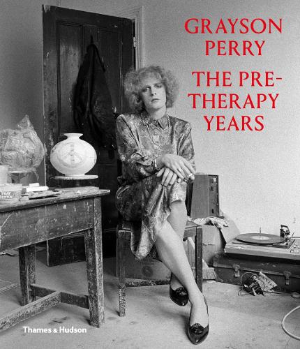 Grayson Perry: The Pre-Therapy Years (Hardback)