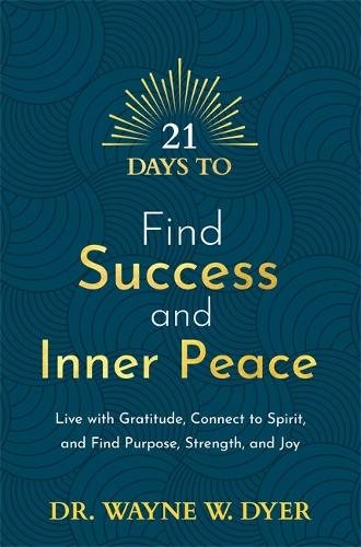 21 Days to Find Success and Inner Peace: Live with Gratitude, Connect to Spirit, and Find Purpose, Strength, and Joy - 21 Days series (Paperback)