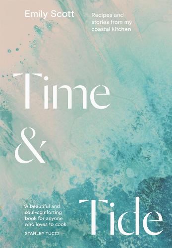 Time & Tide: Recipes and Stories from My Coastal Kitchen (Hardback)