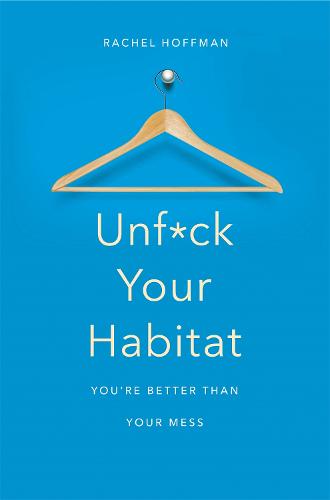 Unf*ck Your Habitat: You're Better Than Your Mess (Paperback)
