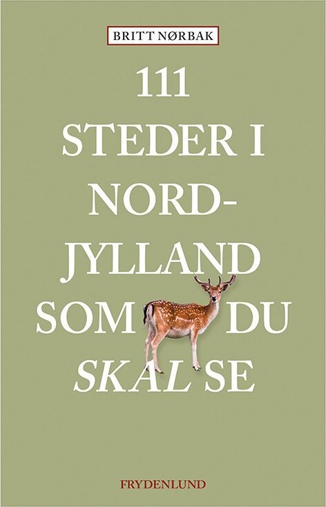 111 Steder I Nordjylland Som Du Skal Se - Britt Nørbak - Bog