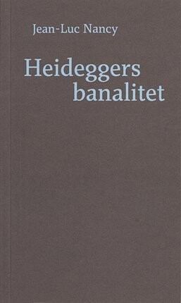 Heideggers Banalitet - Jean-Luc Nancy - Bog