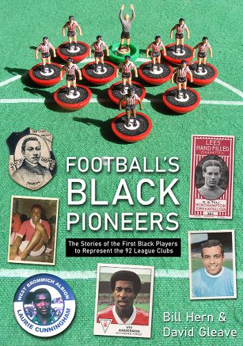 Football's Black Pioneers: The Stories of the First Black Players to Represent the 92 League Clubs (Paperback)