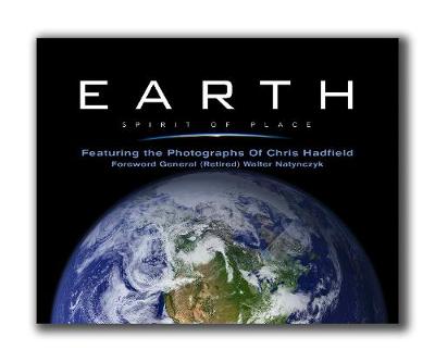 Earth, Spirit of Place: Featuring the Photographs of Chris Hadfield (Paperback)