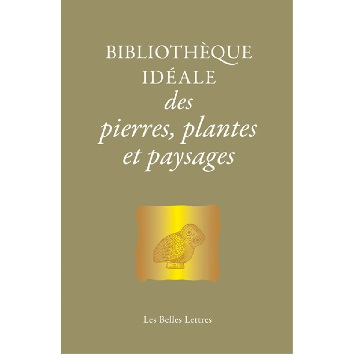 Bibliothèque idéale des pierres, plantes et paysages : d'Homère aux alchimistes