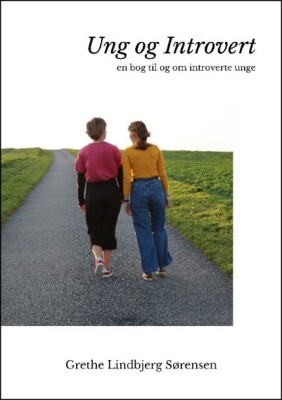 Ung Og Introvert - En Bog Til Og Om Introverte Unge - Grethe Lindbjerg Sørensen - Bog