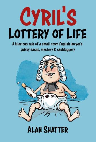 CYRIL'S LOTTERY OF LIFE: A hilarious tale of a small-town English lawyer's quirky cases, mystery & skullduggery (Paperback)
