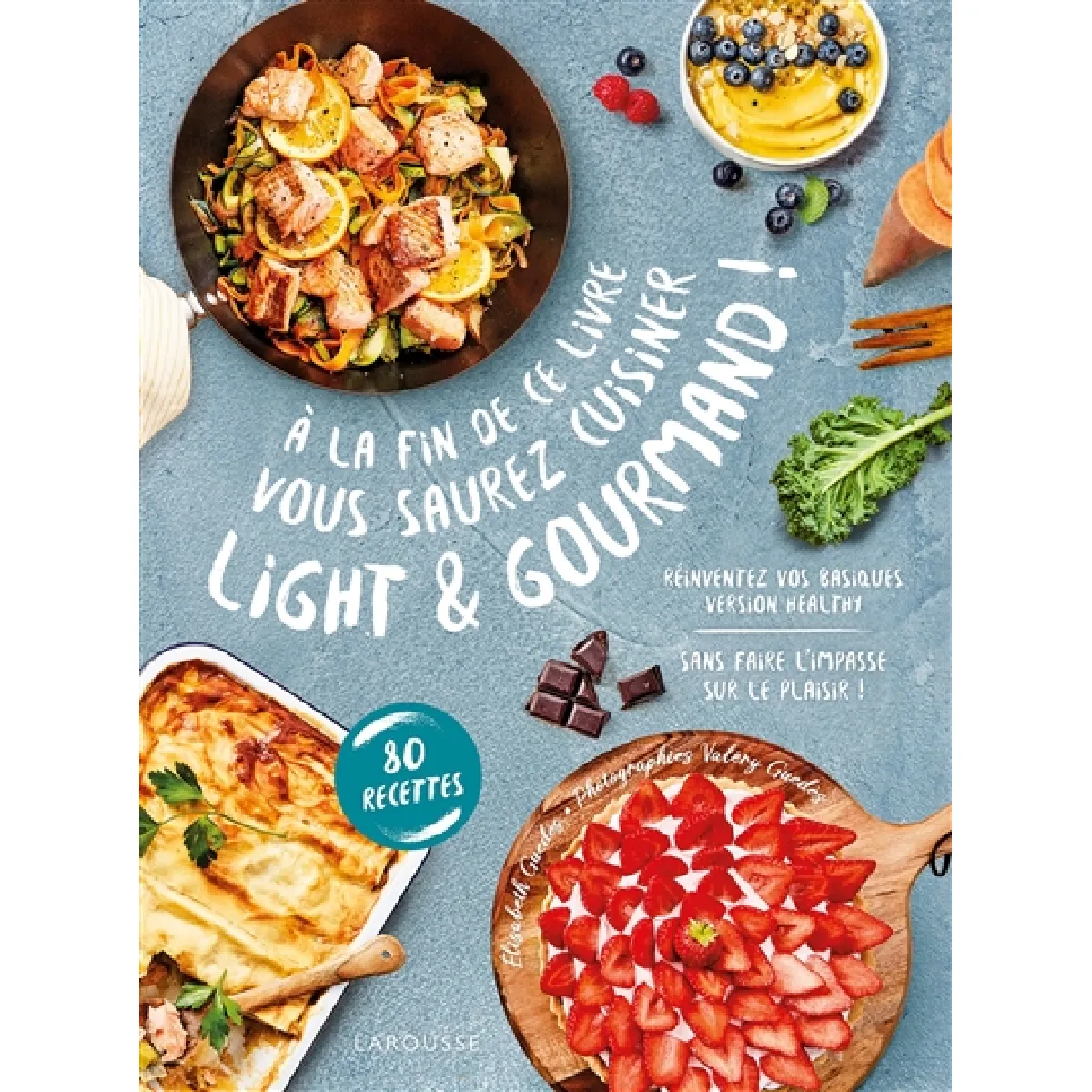A la fin de ce livre vous saurez cuisiner light & gourmand ! : réinventez vos basiques version healthy sans faire l'impasse sur le plaisir ! : 80 recettes · Occasion