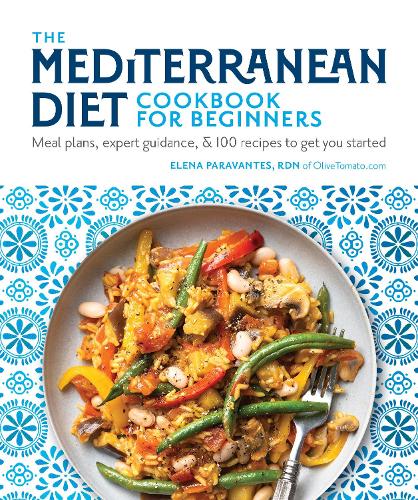 The Mediterranean Diet Cookbook for Beginners: Meal Plans, Expert Guidance, and 100 Recipes to Get You Started (Paperback)