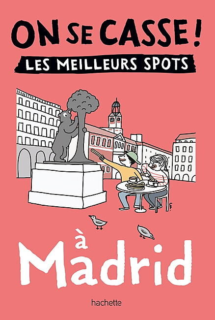 HACHETTE - ON SE CASSE LES MEILLEURS SPOTS A MADRID