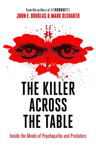 The Killer Across the Table: Inside the Minds of Psychopaths and Predators (Paperback)
