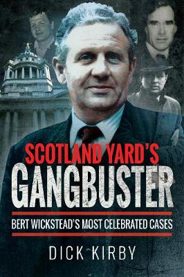 Scotland Yard's Gangbuster: Bert Wickstead's Most Celebrated Cases (Paperback)