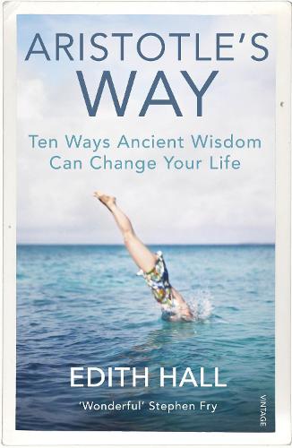 Aristotle's Way: Ten Ways Ancient Wisdom Can Change Your Life (Paperback)