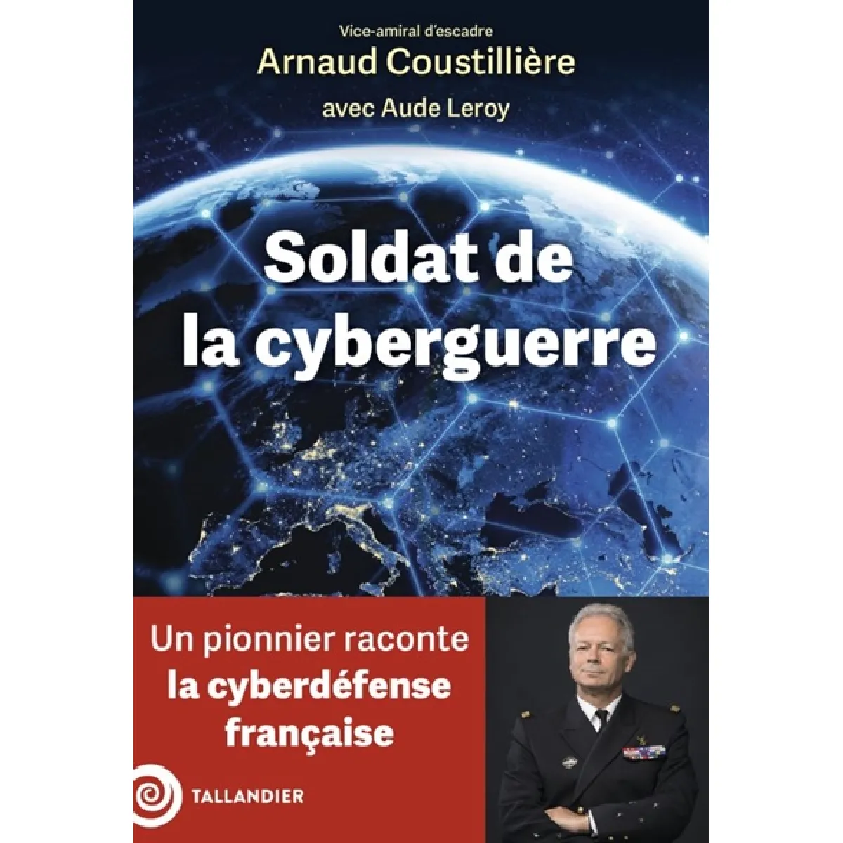 Soldat de la cyberguerre : un pionnier raconte la cyberdéfense française · Occasion