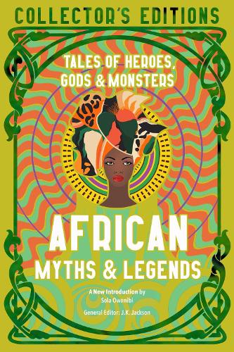 African Myths & Legends: Tales of Heroes, Gods & Monsters - Flame Tree Collector's Editions (Hardback)
