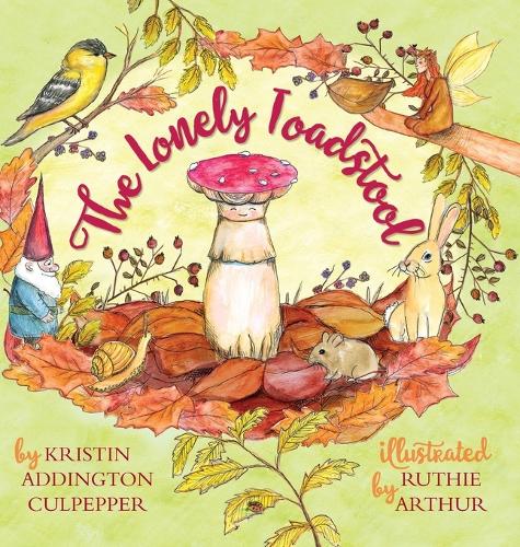 The Lonely Toadstool: A Children's Book About New Friends That Come as We Find Our Voice (Hardback)