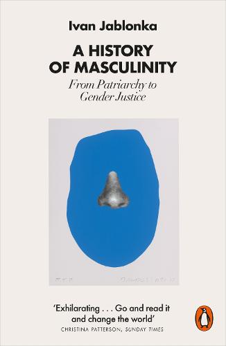 A History of Masculinity: From Patriarchy to Gender Justice (Paperback)