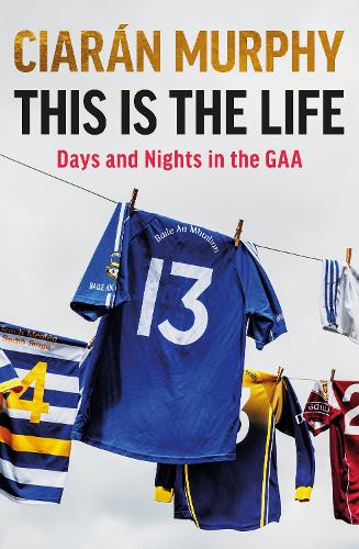 This is the Life: Days and Nights in the GAA (Paperback)