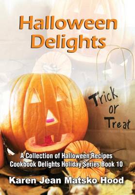 Halloween Delights Cookbook: A Collection of Halloween Recipes - Cookbook Delights Holiday 10 (Hardback)