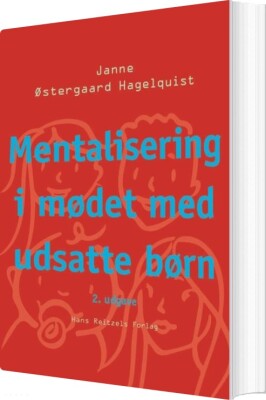Mentalisering I Mødet Med Udsatte Børn - Janne Østergaard Hagelquist - Bog