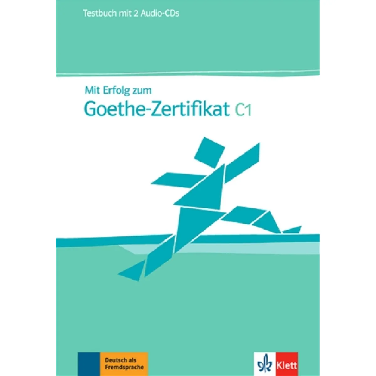 Mit Erfolg zum Goethe-Zertifikat C1 : Testbuch inklusive 2 Audio-CDs