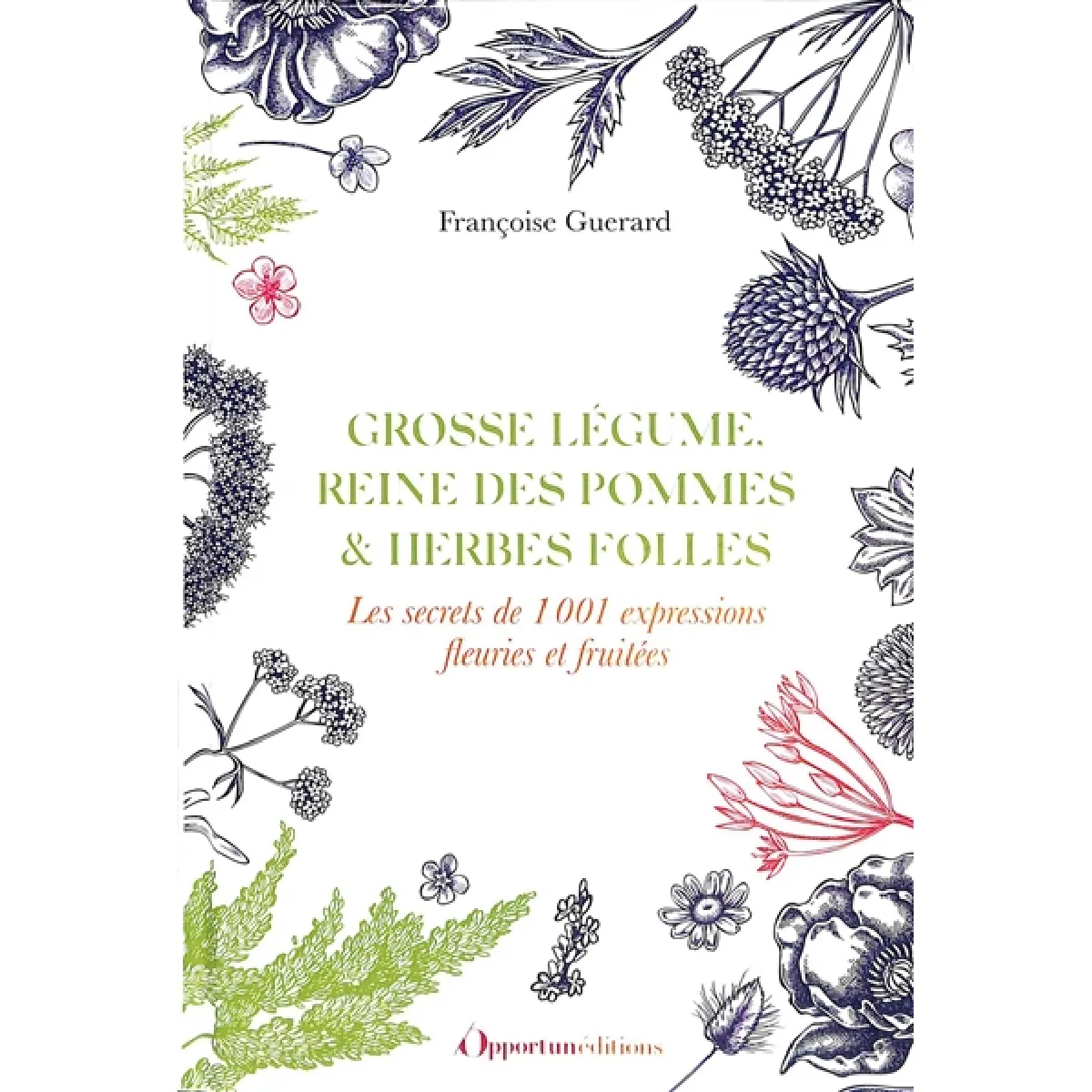 Grosse légume, reine des pommes & herbes folles : les secrets de 1.001 expressions fleuries et fruitées · Occasion