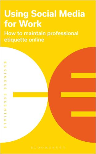 Using Social Media for Work: How to maintain professional etiquette online - Business Essentials (Paperback)