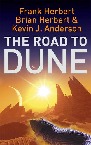 The Road to Dune: New stories, unpublished extracts and the publication history of the Dune novels (Paperback)