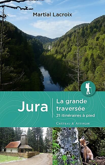 EDITIONS DU CHATEAU - JURA LA GRANDE TRAVERSEE 21 ITINERAIRES A PIED