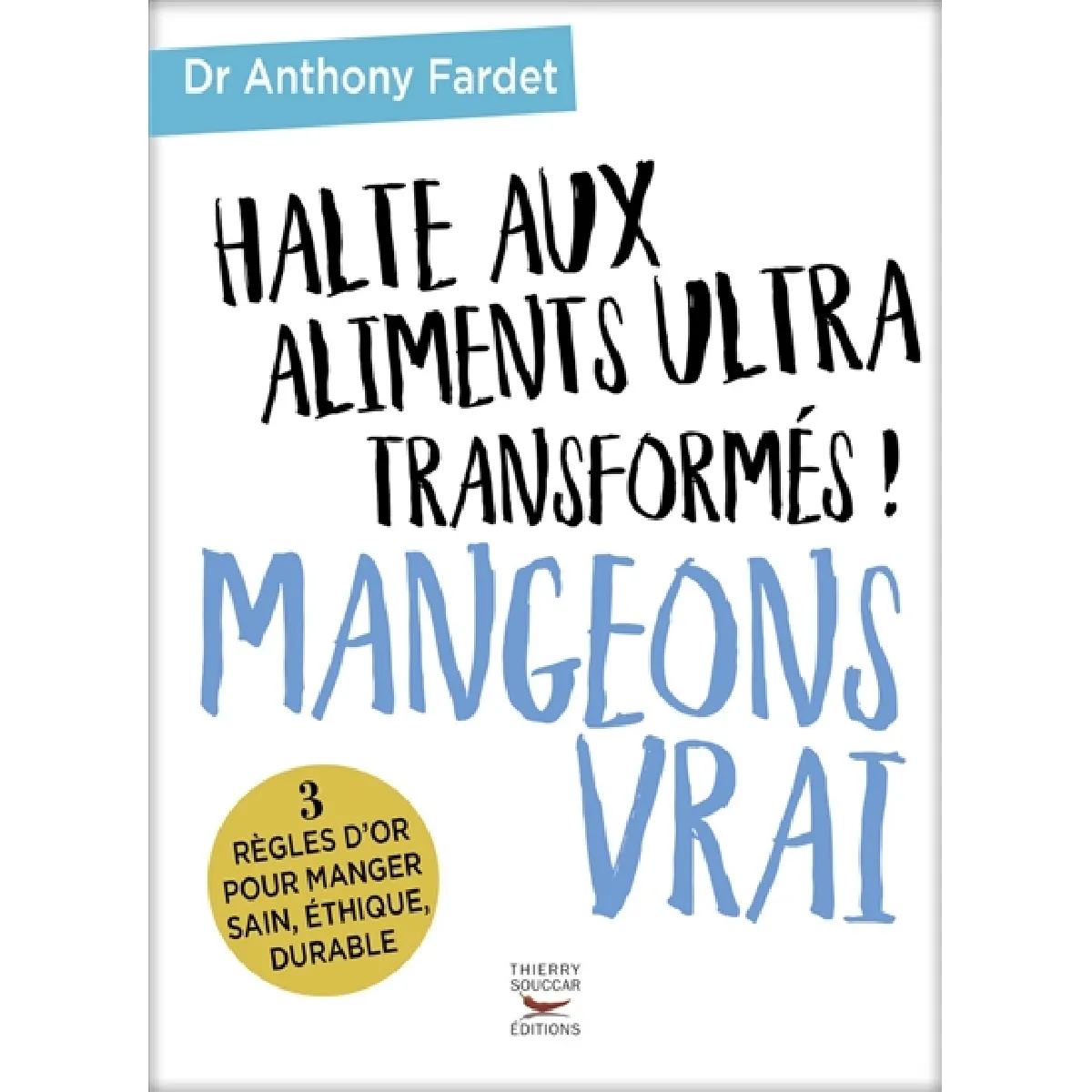 Halte aux aliments ultra-transformés ! : mangeons vrai : 3 règles d'or pour manger sain, éthique, durable · Occasion