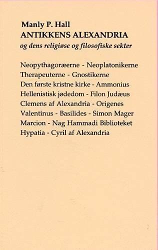 Antikkens Alexandria Og Dens Religiøse Og Filosofiske Sekter - Manly Palmer Hall - Bog