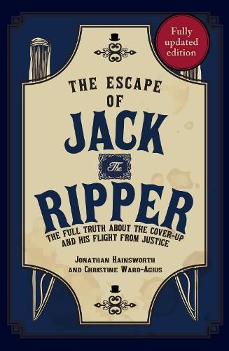 The Escape of Jack the Ripper: The Full Truth About the Cover-up and His Flight from Justice (Paperback)