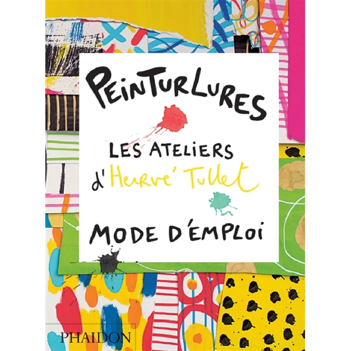 Peinturlures : les ateliers d'Hervé Tullet : mode d'emploi