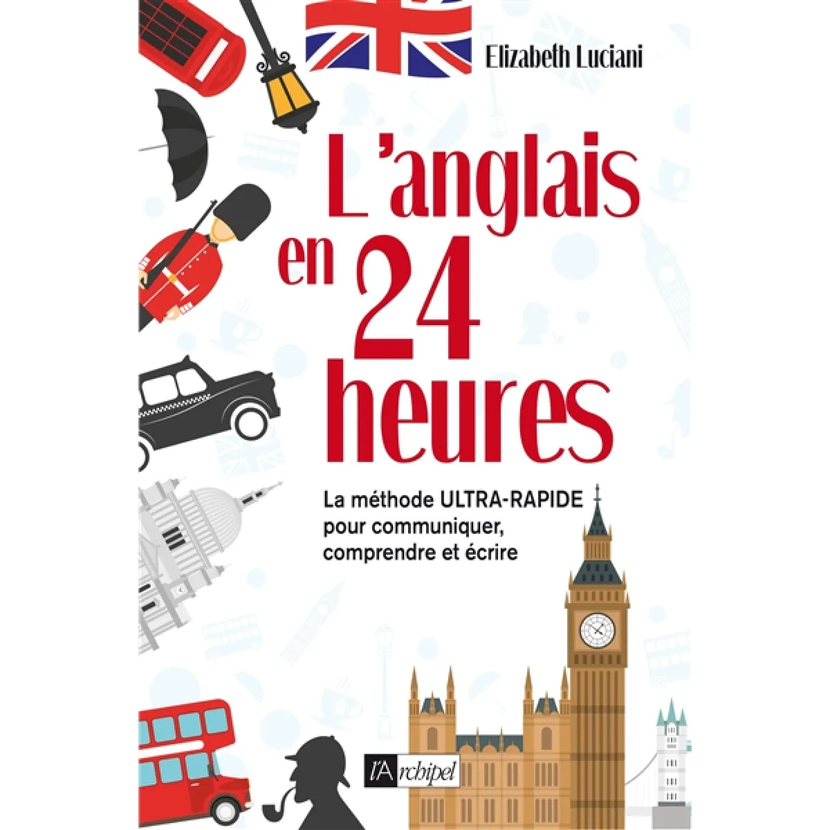 L'anglais en 24 heures : la méthode ultra-rapide pour communiquer, comprendre et écrire · Occasion