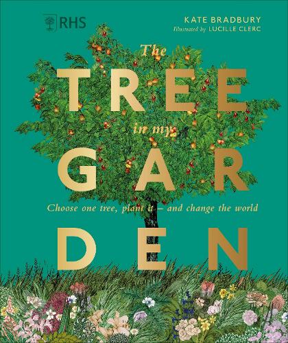 RHS The Tree in My Garden: Choose One Tree, Plant It - and Change the World (Hardback)