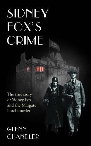 Sidney Fox's Crime: The true story of Sidney Harry Fox and the Margate murder - The Sins of Jack Saul 2 (Paperback)