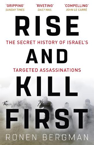 Rise and Kill First: The Secret History of Israel's Targeted Assassinations (Paperback)