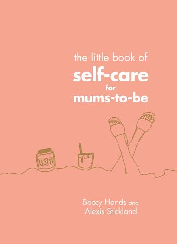 The Little Book of Self-Care for Mums-To-Be (Hardback)