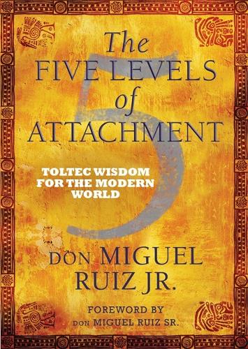 The Five Levels of Attachment: Toltec Wisdom for the Modern World (Paperback)