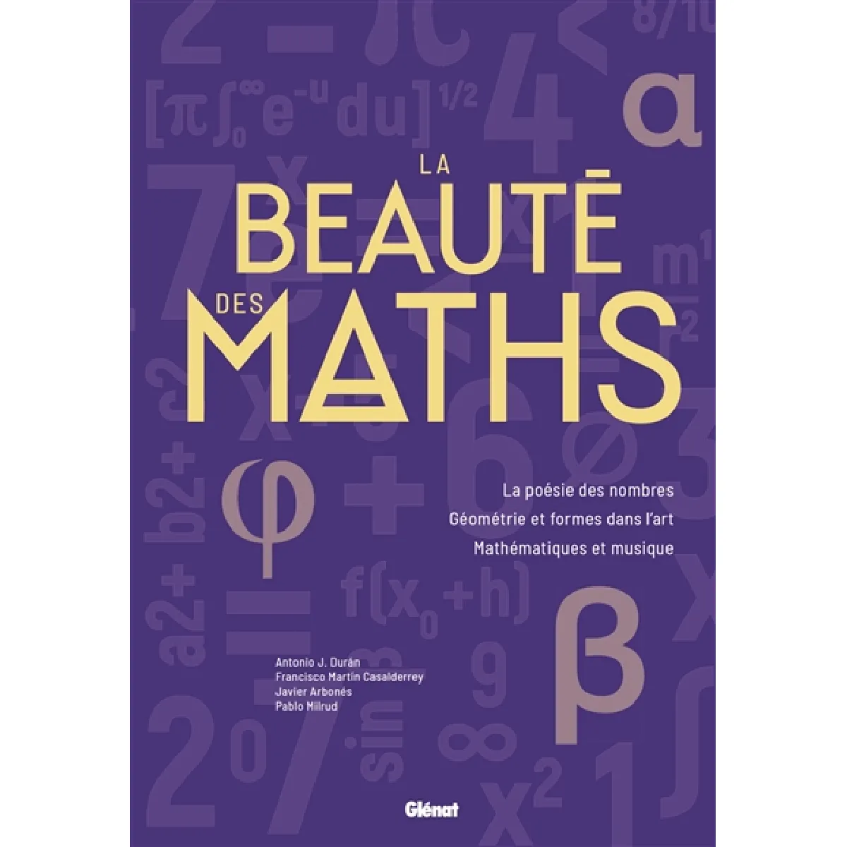 La beauté des maths : la poésie des nombres, géométrie et formes dans l'art, mathématiques et musique