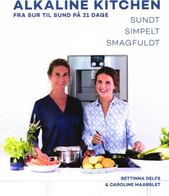 Alkaline Kitchen - Fra Sur Til Sund På 21 Dage - Bettinna Delfs - Bog