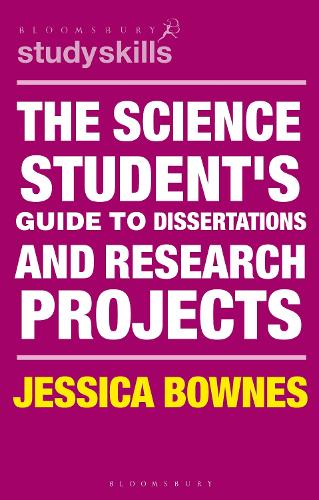 The Science Student's Guide to Dissertations and Research Projects - Bloomsbury Study Skills (Paperback)