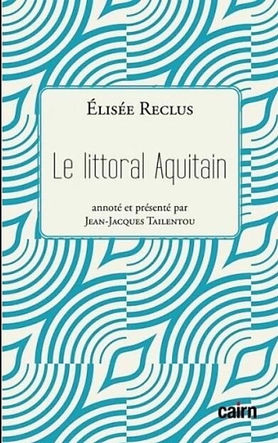 CAIRN DIFFUSION - LE LITTORAL AQUITAIN ELISEE RECLUS