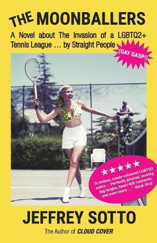 The Moonballers: A Novel about The Invasion of a LGBTQ2+ Tennis League ... by Straight People (GAY GASP!) (Paperback)
