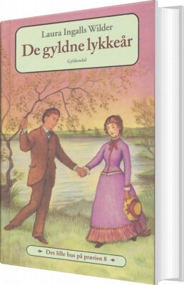 Det Lille Hus På Prærien 8 - De Gyldne Lykkeår - Laura Ingalls Wilder - Bog