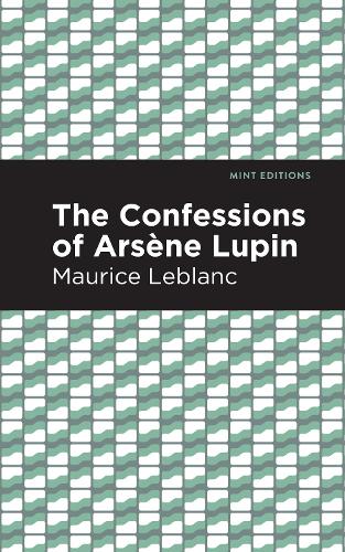The Confessions of Arsene Lupin - Mint Editions (Hardback)