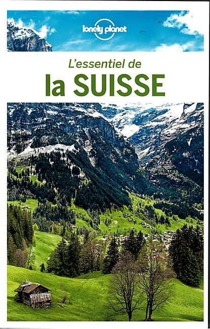 LONELY PLANET - ESSENTIEL DE LA SUISSE