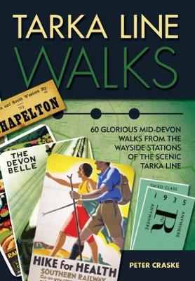 Tarka Line Walks: 60 Glorious Mid-Devon Walks from the Wayside Stations of the Scenic Tarka Line (Paperback)
