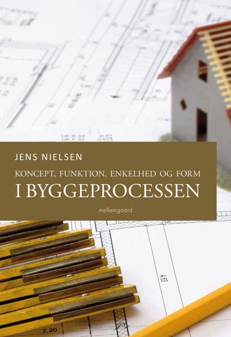 Koncept, Funktion, Enkelhed Og Form I Byggeprocessen - Jens Nielsen - Bog