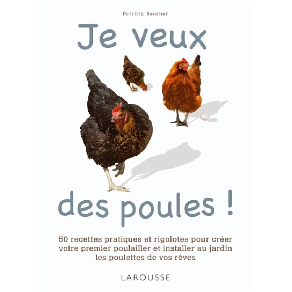 Je veux des poules ! : 50 recettes pratiques et rigolotes pour créer votre premier poulailler et installer au jardin les poulettes de vos rêves · Occasion